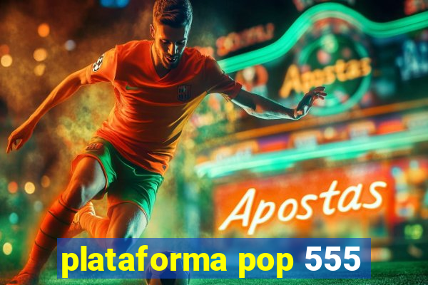 plataforma pop 555